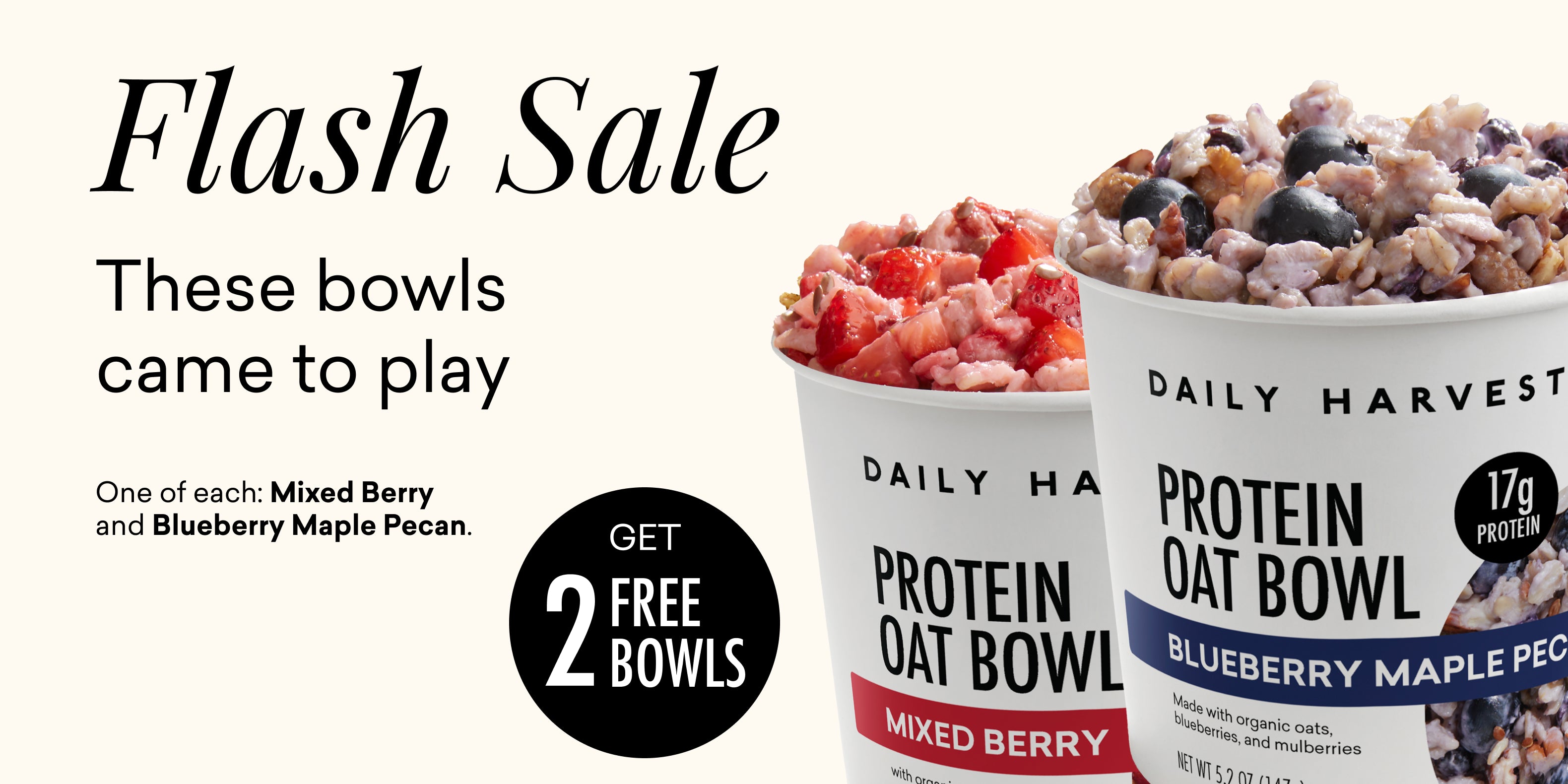 These bowls came to play. Get 2 Free Bowls. Choose between mixed berry and blueberry pecan, or both.